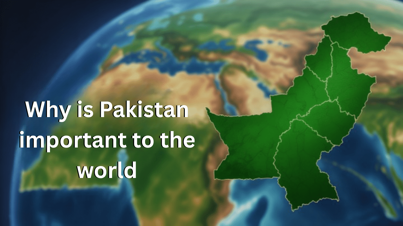 Why is Pakistan important to the world-min