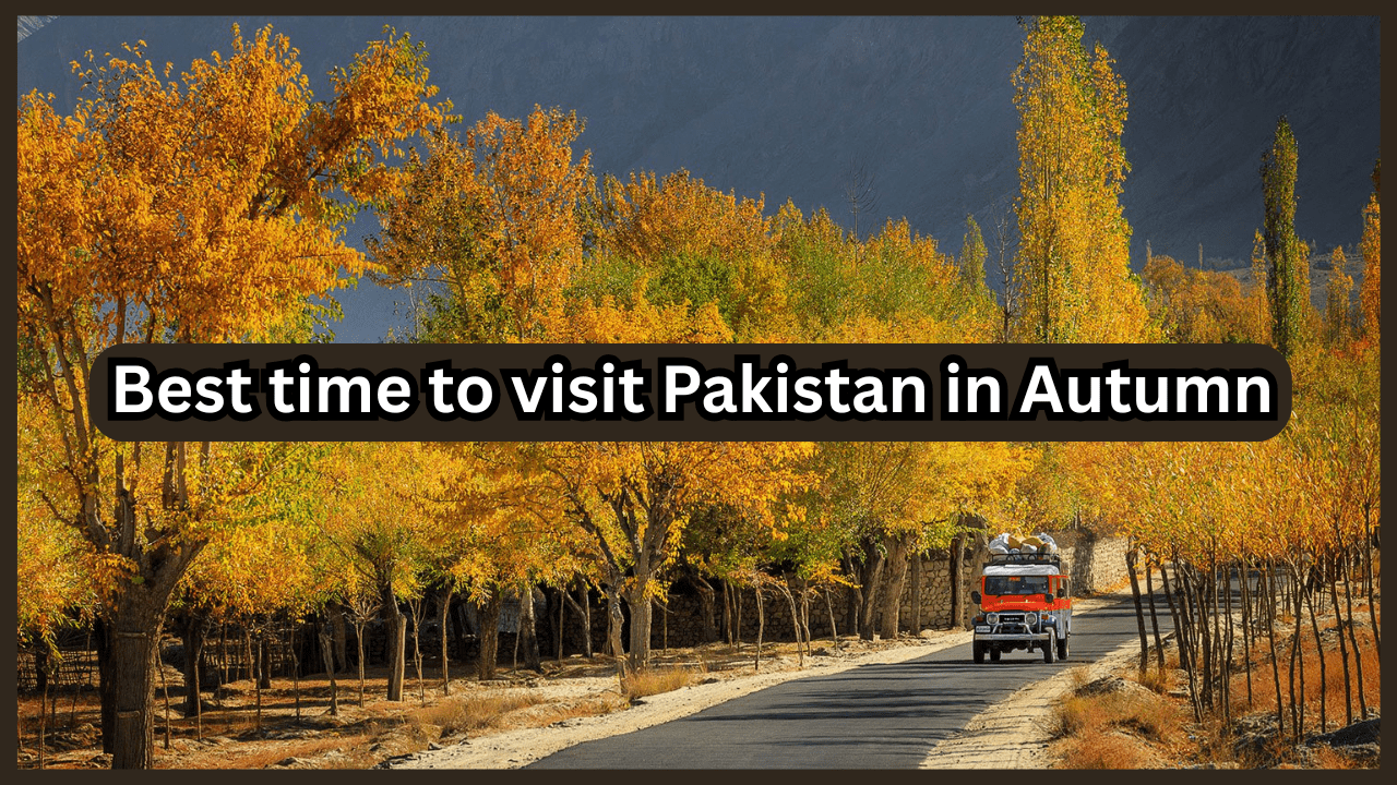 Best Time to Visit Pakistan in Autumn 🍁-min