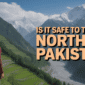 Is it safe to travel in Northern Pakistan min 85x85