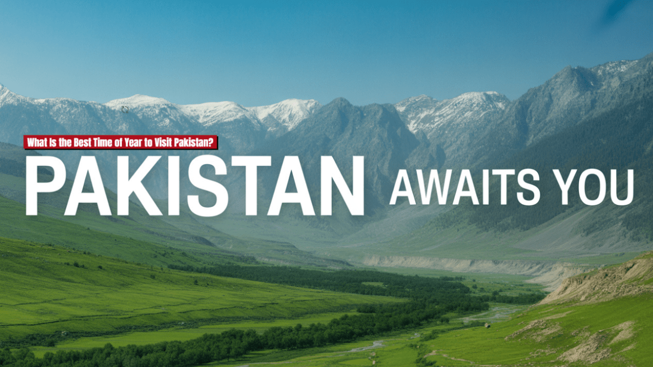 What Is the Best Time of Year to Visit Pakistan-min
